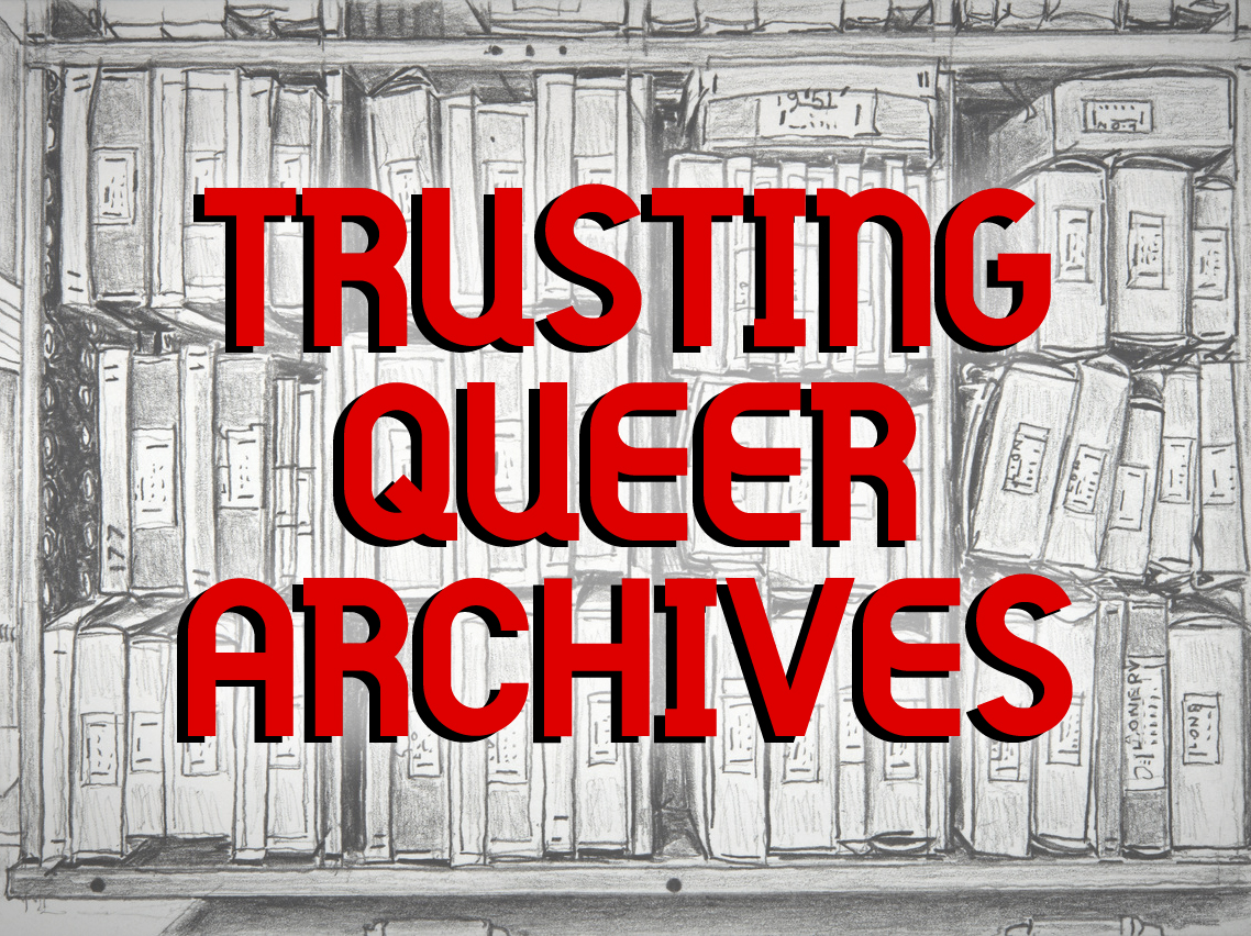 Lyijykynäpiirros täydestä arkistohyllystä, päällä punainen teksti Trusting Queer Archives.